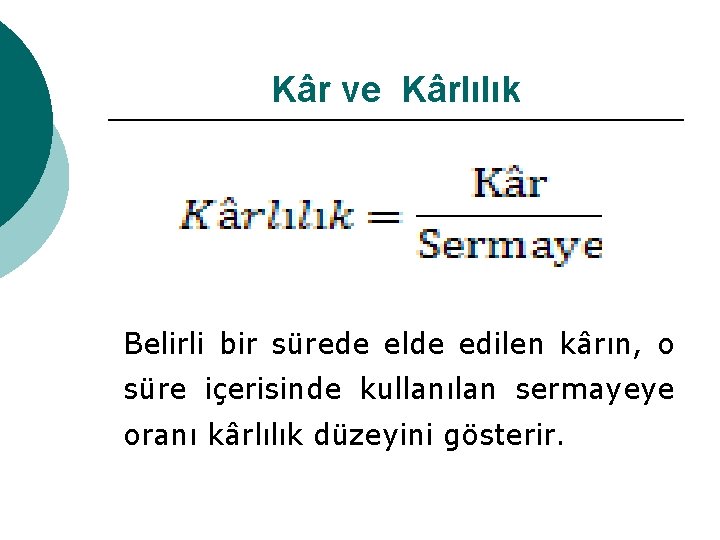 Kâr ve Kârlılık Belirli bir sürede elde edilen kârın, o süre içerisinde kullanılan sermayeye