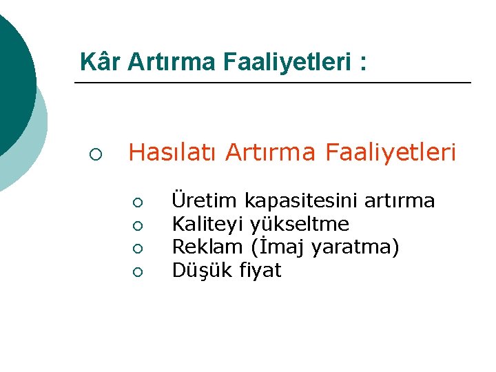 Kâr Artırma Faaliyetleri : ¡ Hasılatı Artırma Faaliyetleri ¡ ¡ Üretim kapasitesini artırma Kaliteyi