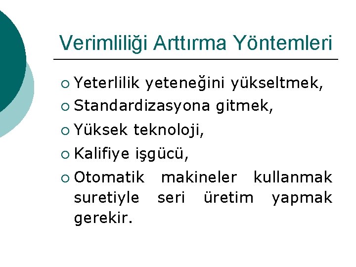 Verimliliği Arttırma Yöntemleri Yeterlilik yeteneğini yükseltmek, ¡ Standardizasyona gitmek, ¡ ¡ Yüksek teknoloji, ¡