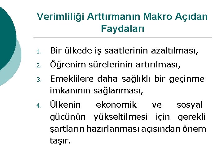 Verimliliği Arttırmanın Makro Açıdan Faydaları 1. Bir ülkede iş saatlerinin azaltılması, 2. Öğrenim sürelerinin