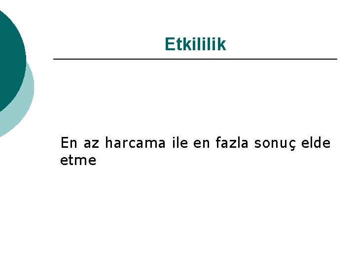 Etkililik En az harcama ile en fazla sonuç elde etme 