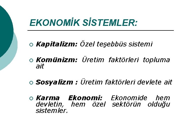 EKONOMİK SİSTEMLER: ¡ Kapitalizm: Özel teşebbüs sistemi ¡ Komünizm: Üretim faktörleri topluma ait ¡