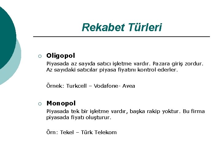 Rekabet Türleri ¡ Oligopol Piyasada az sayıda satıcı işletme vardır. Pazara giriş zordur. Az