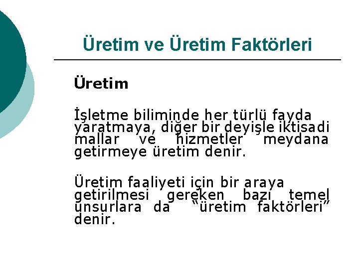 Üretim ve Üretim Faktörleri Üretim İşletme biliminde her türlü fayda yaratmaya, diğer bir deyişle