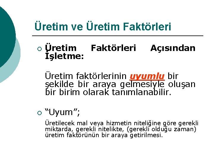 Üretim ve Üretim Faktörleri ¡ Üretim Faktörleri İşletme: Açısından Üretim faktörlerinin uyumlu bir şekilde