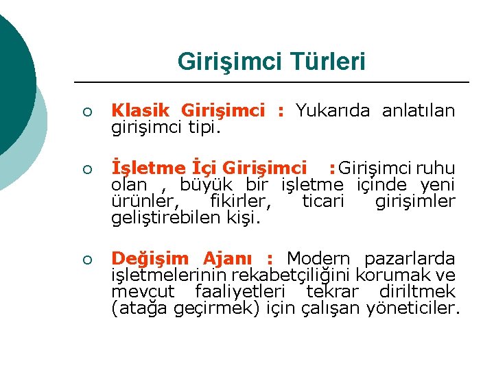 Girişimci Türleri ¡ Klasik Girişimci : Yukarıda anlatılan girişimci tipi. ¡ İşletme İçi Girişimci