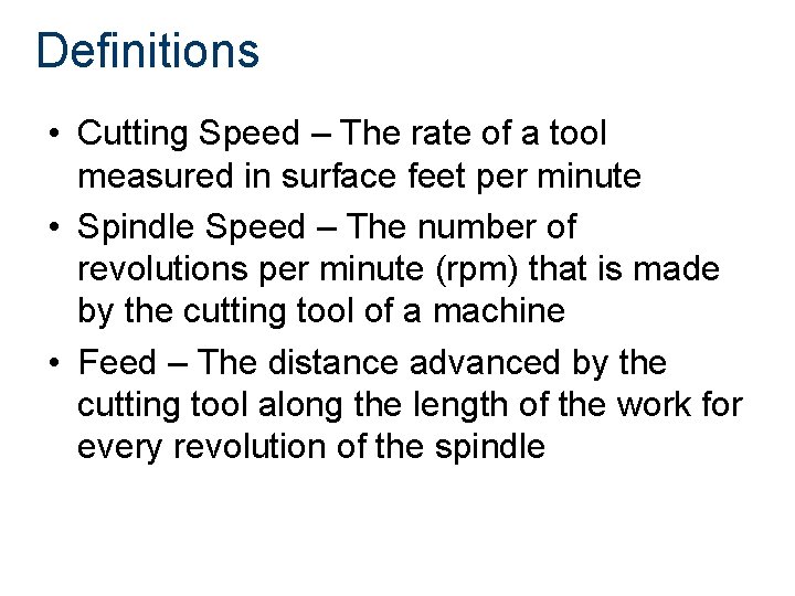 Definitions • Cutting Speed – The rate of a tool measured in surface feet