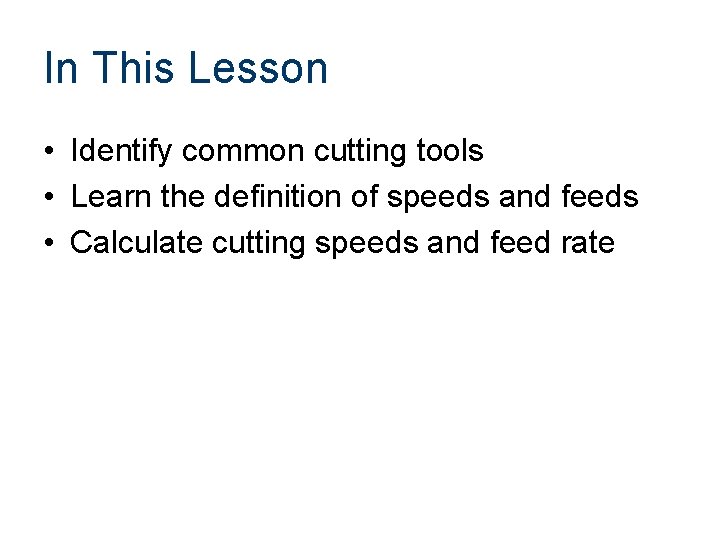 In This Lesson • Identify common cutting tools • Learn the definition of speeds