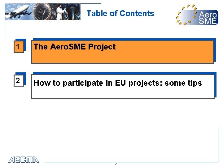 Table of Contents 1 The Aero. SME Project 2 How to participate in EU