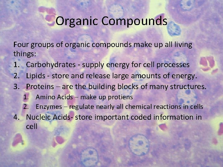 Organic Compounds Four groups of organic compounds make up all living things: 1. Carbohydrates