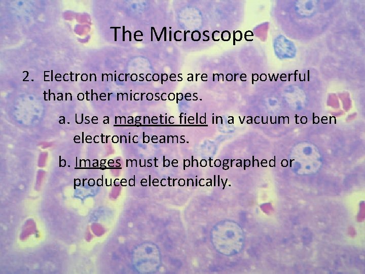 The Microscope 2. Electron microscopes are more powerful than other microscopes. a. Use a