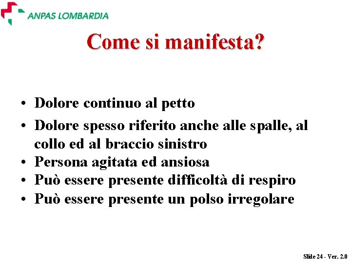 Come si manifesta? • Dolore continuo al petto • Dolore spesso riferito anche alle Come si manifesta? • Dolore continuo al petto • Dolore spesso riferito anche alle