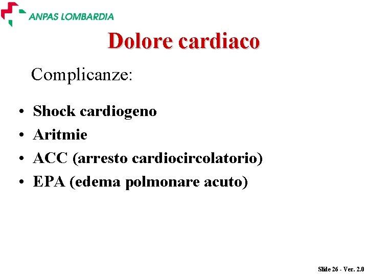 Dolore cardiaco Complicanze: • • Shock cardiogeno Aritmie ACC (arresto cardiocircolatorio) EPA (edema polmonare Dolore cardiaco Complicanze: • • Shock cardiogeno Aritmie ACC (arresto cardiocircolatorio) EPA (edema polmonare