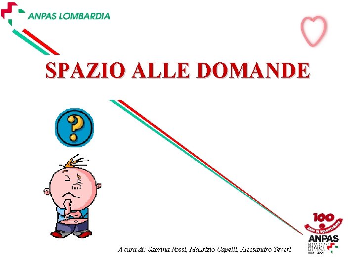 SPAZIO ALLE DOMANDE A cura di: Sabrina Rossi, Maurizio Capelli, Alessandro Teveri SPAZIO ALLE DOMANDE A cura di: Sabrina Rossi, Maurizio Capelli, Alessandro Teveri