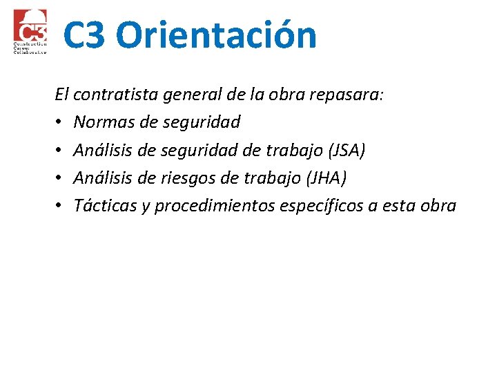 C 3 Orientación El contratista general de la obra repasara: • Normas de seguridad