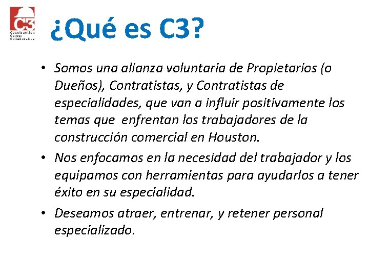 ¿Qué es C 3? • Somos una alianza voluntaria de Propietarios (o Dueños), Contratistas,