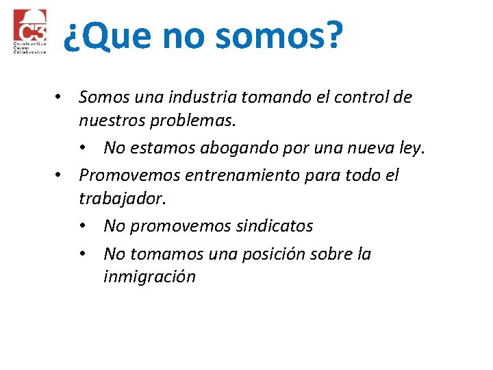 ¿Que no somos? Somos una industria tomando el control de nuestros problemas. • No