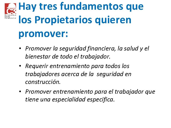 Hay tres fundamentos que los Propietarios quieren promover: • Promover la seguridad financiera, la