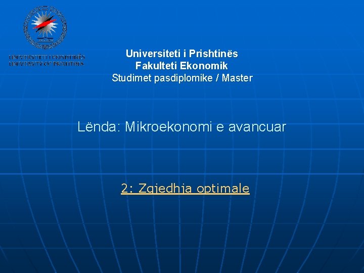 Universiteti i Prishtinës Fakulteti Ekonomik Studimet pasdiplomike / Master Lënda: Mikroekonomi e avancuar 2: