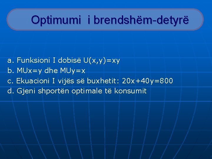 Optimumi i brendshëm-detyrë a. Funksioni I dobisë U(x, y)=xy b. MUx=y dhe MUy=x c.