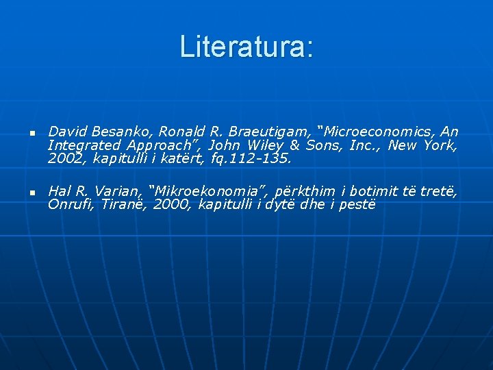 Literatura: n n David Besanko, Ronald R. Braeutigam, “Microeconomics, An Integrated Approach”, John Wiley