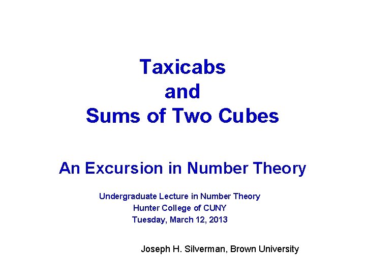 Taxicabs and Sums of Two Cubes An Excursion in Number Theory Undergraduate Lecture in