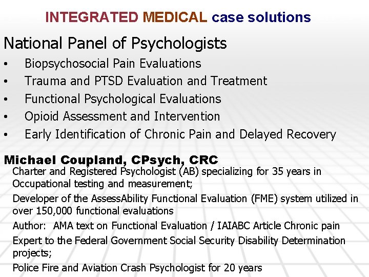 INTEGRATED MEDICAL case solutions National Panel of Psychologists • • • Biopsychosocial Pain Evaluations