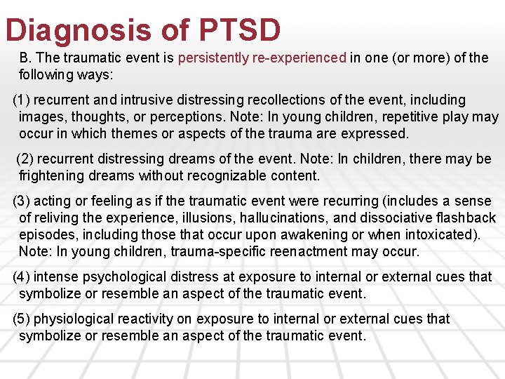 Diagnosis of PTSD B. The traumatic event is persistently re-experienced in one (or more)