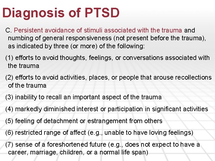 Diagnosis of PTSD C. Persistent avoidance of stimuli associated with the trauma and numbing