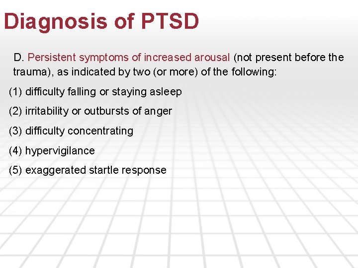 Diagnosis of PTSD D. Persistent symptoms of increased arousal (not present before the trauma),