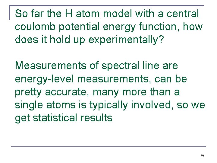So far the H atom model with a central coulomb potential energy function, how So far the H atom model with a central coulomb potential energy function, how