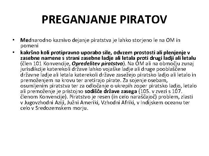 PREGANJANJE PIRATOV • Mednarodno kaznivo dejanje piratstva je lahko storjeno le na OM in