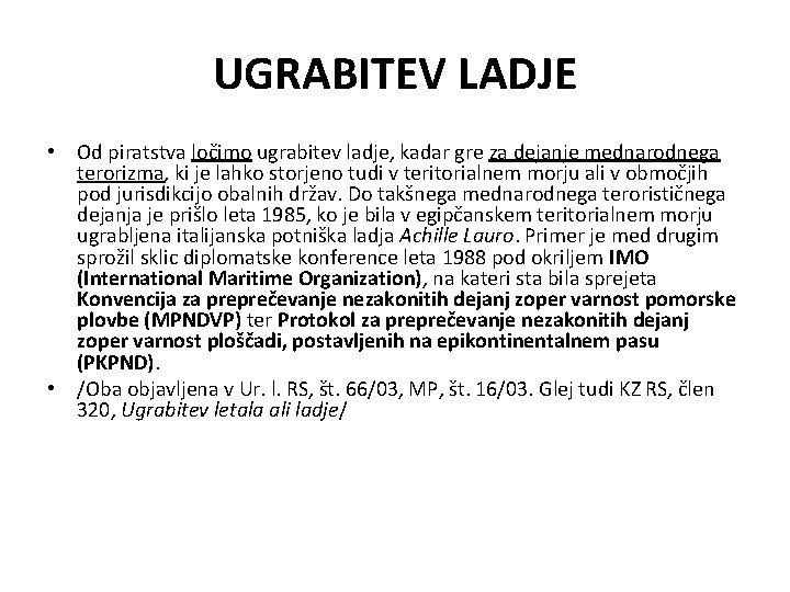 UGRABITEV LADJE • Od piratstva ločimo ugrabitev ladje, kadar gre za dejanje mednarodnega terorizma,