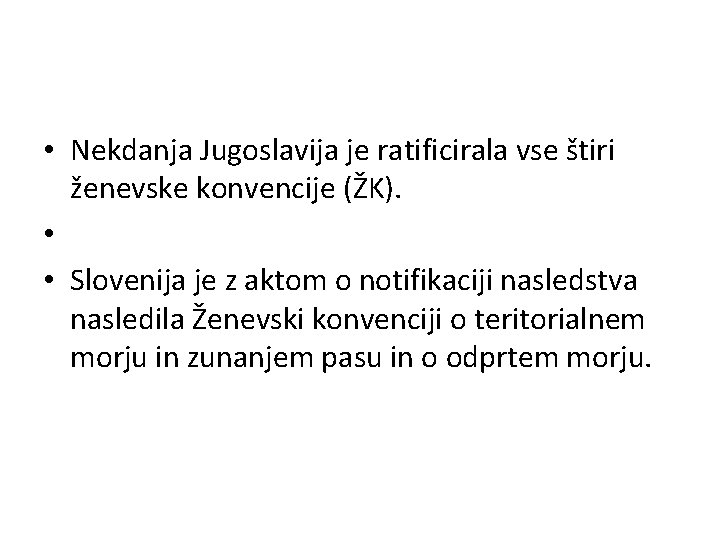  • Nekdanja Jugoslavija je ratificirala vse štiri ženevske konvencije (ŽK). • • Slovenija