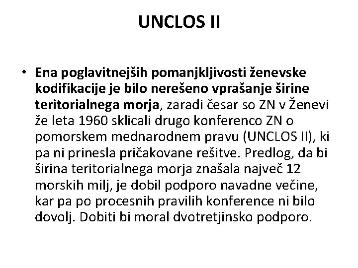 UNCLOS II • Ena poglavitnejših pomanjkljivosti ženevske kodifikacije je bilo nerešeno vprašanje širine teritorialnega