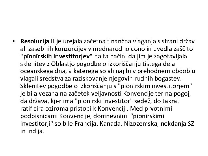  • Resolucija II je urejala začetna finančna vlaganja s strani držav ali zasebnih