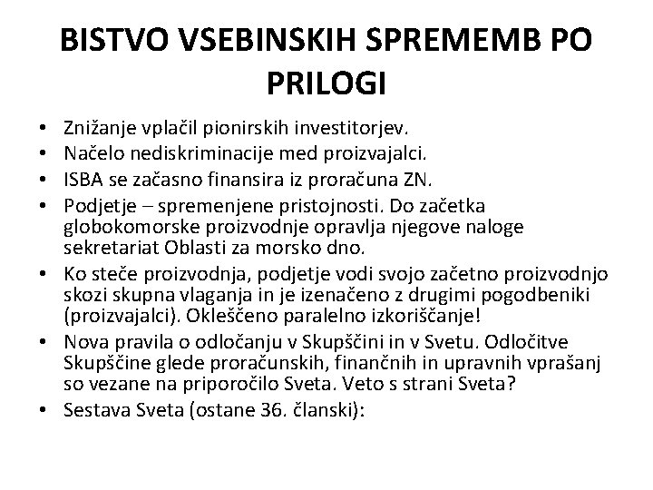 BISTVO VSEBINSKIH SPREMEMB PO PRILOGI Znižanje vplačil pionirskih investitorjev. Načelo nediskriminacije med proizvajalci. ISBA