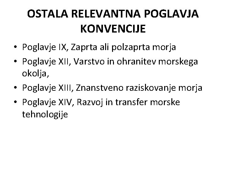 OSTALA RELEVANTNA POGLAVJA KONVENCIJE • Poglavje IX, Zaprta ali polzaprta morja • Poglavje XII,