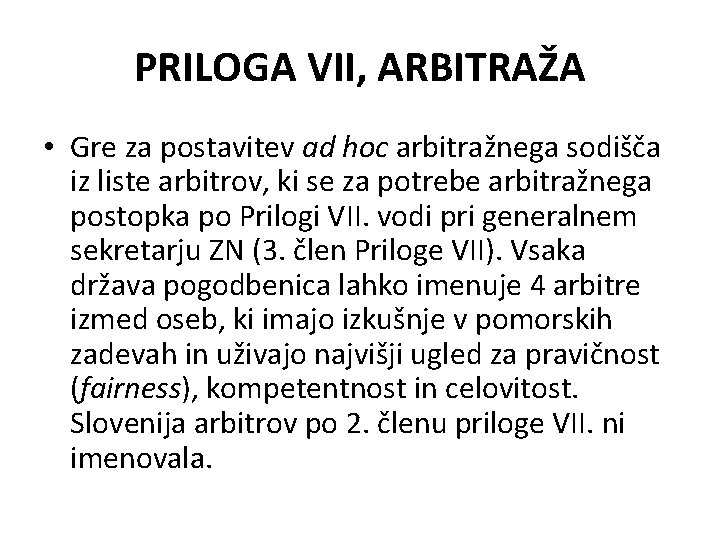 PRILOGA VII, ARBITRAŽA • Gre za postavitev ad hoc arbitražnega sodišča iz liste arbitrov,