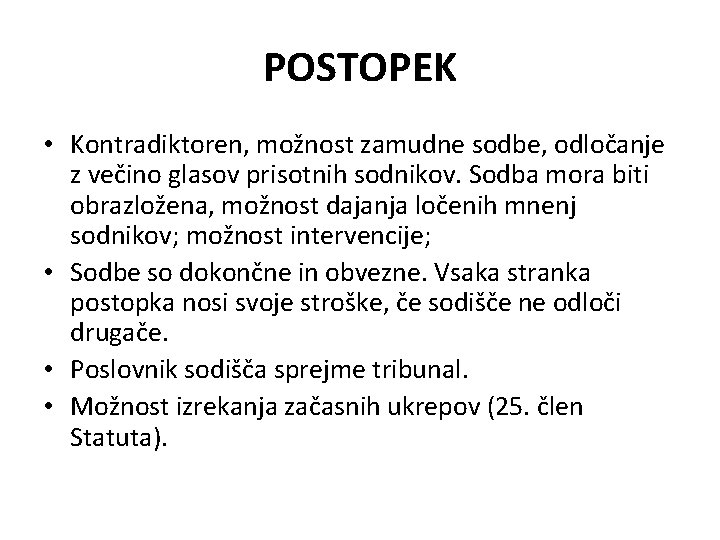 POSTOPEK • Kontradiktoren, možnost zamudne sodbe, odločanje z večino glasov prisotnih sodnikov. Sodba mora