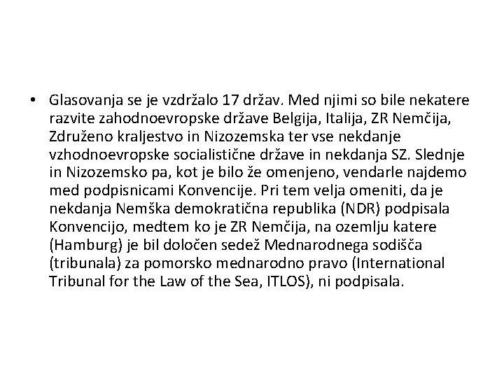  • Glasovanja se je vzdržalo 17 držav. Med njimi so bile nekatere razvite