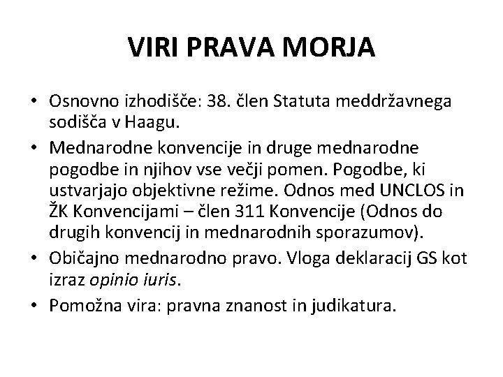 VIRI PRAVA MORJA • Osnovno izhodišče: 38. člen Statuta meddržavnega sodišča v Haagu. •