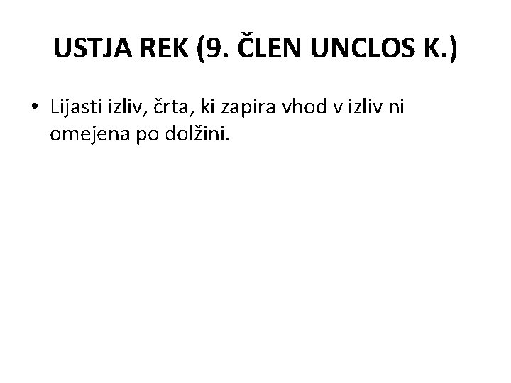 USTJA REK (9. ČLEN UNCLOS K. ) • Lijasti izliv, črta, ki zapira vhod