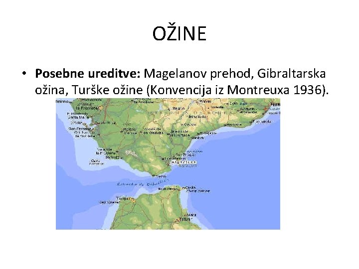 OŽINE • Posebne ureditve: Magelanov prehod, Gibraltarska ožina, Turške ožine (Konvencija iz Montreuxa 1936).