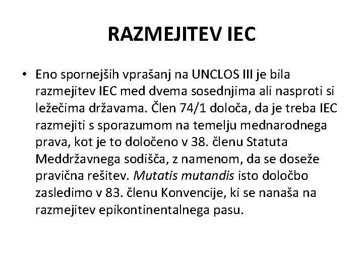 RAZMEJITEV IEC • Eno spornejših vprašanj na UNCLOS III je bila razmejitev IEC med