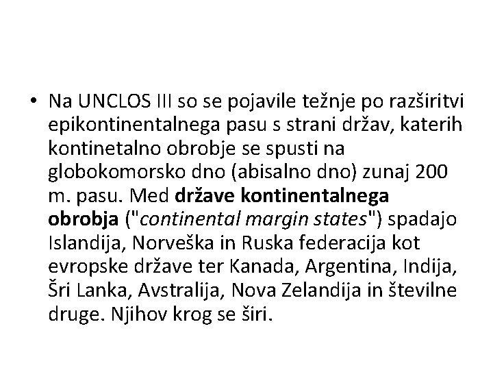  • Na UNCLOS III so se pojavile težnje po razširitvi epikontinentalnega pasu s