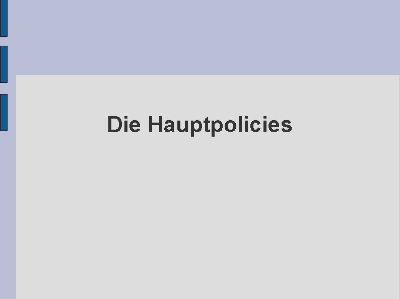 Die Hauptpolicies 