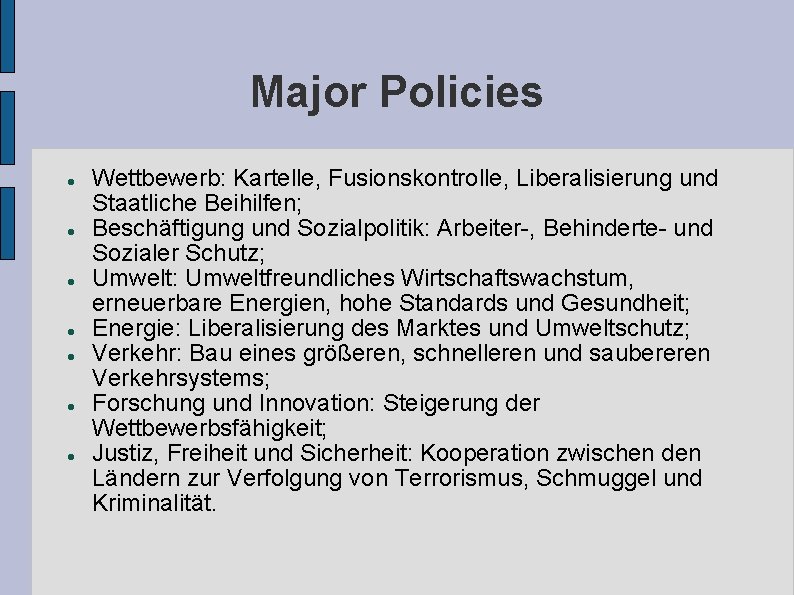 Major Policies Wettbewerb: Kartelle, Fusionskontrolle, Liberalisierung und Staatliche Beihilfen; Beschäftigung und Sozialpolitik: Arbeiter-, Behinderte-