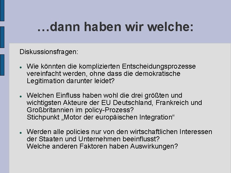 …dann haben wir welche: Diskussionsfragen: Wie könnten die komplizierten Entscheidungsprozesse vereinfacht werden, ohne dass