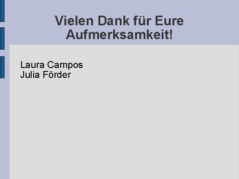 Vielen Dank für Eure Aufmerksamkeit! Laura Campos Julia Förder 